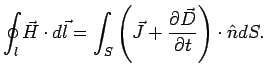 $\displaystyle \oint_{l}\vec{H}\cdot d\vec{l}=\int_{S}\left(\vec{J}+\frac{\partial\vec{D}}{\partial t}\right)\cdot\hat{n}dS.$