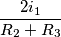 \frac{2 i _ 1 }{ R _ 2 + R _ 3 }
