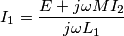 I_{1} = \frac{E+j \omega M I_{2}}{j \omega L_{1}}