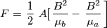F= \left \frac{1}{2} \right A [\left \frac{B^2}{\mu_b} - \left \frac{B^2}{\mu_a} \right\right]