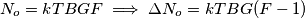 N_o=kTBGF\implies \Delta N_o=kTBG(F-1) N_o=kTBGF\implies \Delta N_o=kTBG(F-1)