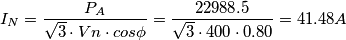 I_{N} = \frac{P_{A}}{\sqrt{3}\cdot Vn\cdot cos \phi } = \frac{22988.5}{\sqrt{3}\cdot 400\cdot 0.80} = 41.48A I_{N} = \frac{P_{A}}{\sqrt{3}\cdot Vn\cdot cos \phi } = \frac{22988.5}{\sqrt{3}\cdot 400\cdot 0.80} = 41.48A