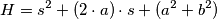 H = s^{2} + (2 \cdot a) \cdot s + (a^{2} + b^{2})