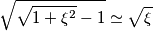 \sqrt{\sqrt{1+\xi^{2}}-1}\simeq\sqrt{\xi} \sqrt{\sqrt{1+\xi^{2}}-1}\simeq\sqrt{\xi}