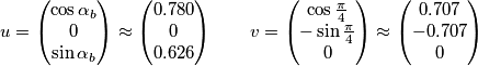 u=\left( \begin{matrix}
   \cos \alpha _{b}  \\
   0  \\
   \sin \alpha _{b}  \\
\end{matrix} \right)\approx \left( \begin{matrix}
   0.780  \\
   0  \\
   0.626  \\
\end{matrix} \right)\quad \quad v=\left( \begin{matrix}
   \cos \frac{\pi }{4}  \\
   -\sin \frac{\pi }{4}  \\
   0  \\
\end{matrix} \right)\approx \left( \begin{matrix}
   0.707  \\
   -0.707  \\
   0  \\
\end{matrix} \right)