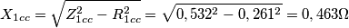 X_{1cc} = \sqrt{Z^{2}_{1cc}-R^{2}_{1cc}}=\sqrt{0,532^{2}-0,261^{2}}=0,463\Omega X_{1cc} = \sqrt{Z^{2}_{1cc}-R^{2}_{1cc}}=\sqrt{0,532^{2}-0,261^{2}}=0,463\Omega