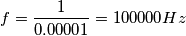 f=\frac{1}{0.00001}=100000Hz