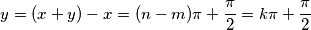 y = (x+y)-x = (n-m)\pi+\frac{\pi}{2} = k\pi+\frac{\pi}{2} y = (x+y)-x = (n-m)\pi+\frac{\pi}{2} = k\pi+\frac{\pi}{2}