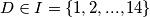 D\in I = \left \{ 1,2,...,14 \right \}