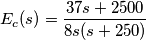 E_{c}(s)=\frac{37s+2500}{8s(s+250)}