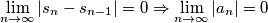 \lim_{n \to \infty }|s_n - s_{n-1}|= 0 \Rightarrow \lim_{n \to \infty } |a_n|=0 \lim_{n \to \infty }|s_n - s_{n-1}|= 0 \Rightarrow \lim_{n \to \infty } |a_n|=0