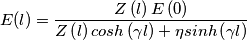 \[E(l)=\frac{Z\left ( l \right )E\left ( 0 \right )}{Z\left ( l \right )\\cosh \left ( \gamma l \right )+\eta \\sinh \left ( \gamma l \right ) }\]