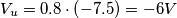 V_u = 0.8 \cdot \left( -7.5 \right) = -6 V