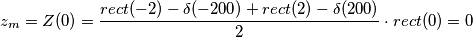 z_m = Z(0) = \frac{rect(-2) - \delta(-200) + rect(2) - \delta(200)}{2} \cdot rect(0) = 0