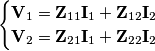 \begin{cases} \textbf{V}_1=\textbf{Z}_{11}\textbf{I}_1+\textbf{Z}_{12}\textbf{I}_2 \\ 
                    \textbf{V}_2=\textbf{Z}_{21}\textbf{I}_1+\textbf{Z}_{22}\textbf{I}_2\end{cases}