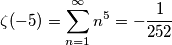 \zeta(-5)=\sum_{n=1}^{\infty} n^5=-\frac{1}{252}