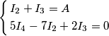\left\{ \begin{align}
& {{I}_{2}}+{{I}_{3}}=A \\
& 5{{I}_{4}}-7{{I}_{2}}+2{{I}_{3}}=0 \\
\end{align} \right. \left\{ \begin{align}
& {{I}_{2}}+{{I}_{3}}=A \\
& 5{{I}_{4}}-7{{I}_{2}}+2{{I}_{3}}=0 \\
\end{align} \right.