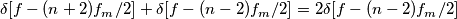 \delta[f-(n+2)f_m/2]+\delta[f-(n-2)f_m/2] = 2\delta[f-(n-2)f_m/2]