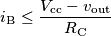 i_\text{B} \le\frac{V_\text{cc}-v_\text{out}}{R_\text{C}}