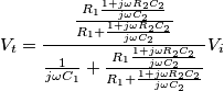V_t=\frac{\frac{R_1 \frac{1+j\omega R_2 C_2}{j\omega C_2}}{R_1 +\frac{1+j\omega R_2 C_2}{j\omega C_2}}}{\frac{1}{j\omega C_1}+\frac{R_1 \frac{1+j\omega R_2 C_2}{j\omega C_2}}{R_1 +\frac{1+j\omega R_2 C_2}{j\omega C_2}}}V_i