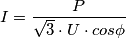 I= \frac {P} {\sqrt {3} \cdot U \cdot cos \phi }