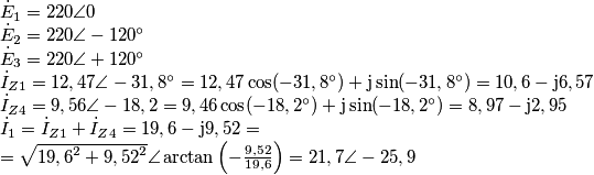 \begin{array}{l}
\dot E_1=220 \angle 0\\
\dot E_2=220 \angle -120^\circ\\
\dot E_3=220 \angle +120^\circ\\
{{\dot I}_{Z1}} = 12,47\angle  - 31,8^\circ  = 12,47\cos ( - 31,8^\circ ) + {\rm{j}}\sin ( - 31,8^\circ ) = 10,6 - {\rm{j}}6,57\\
{{\dot I}_{Z4}} = 9,56\angle  - 18,2 =   9,46\cos ( - 18,2^\circ ) + {\rm{j}}\sin ( - 18,2^\circ ) = 8,97 - {\rm{j}}2,95\\
{{\dot I}_1} = {{\dot I}_{Z1}} + {{\dot I}_{Z4}} = 19,6 - {\rm{j}}9,52 = \\
 = \sqrt {{{19,6}^2} + {{9,52}^2}} \angle \arctan \left( { - \frac{{9,52}}{{19,6}}} \right) = 21,7\angle  - 25,9
\end{array}