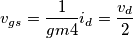 v_{gs} = \frac{1}{gm4} i_d = \frac{v_d}{2}