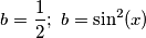 b=\frac{1}{2}; \ b=\sin^{2}(x)