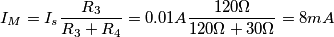 I_M=I_s\frac{R_3}{R_3+R_4}=0.01A\frac{120\Omega}{120\Omega+30\Omega}=8mA
