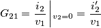 G_{21}=\frac{i_{2}}{v_{1}}\left |_{v_{2}=0}=\frac{i'_{2}}{v_{1}}