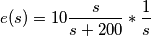 e(s)= 10\frac{s}{s+200}*\frac{1}{s}