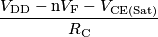 \frac{V_\text{DD} - \text{n}V_\text{F} - V_\text{CE(Sat)}}{R_\text{C}}