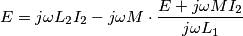 E = j \omega L_{2}I_{2} - j\omega M \cdot \frac{E+j \omega M I_{2}}{j \omega L_{1}} E = j \omega L_{2}I_{2} - j\omega M \cdot \frac{E+j \omega M I_{2}}{j \omega L_{1}}