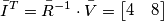 \bar{I}^{ T}=\bar{R}^{-1}\cdot \bar{V}= \left[\begin{matrix} 4 & 8\end{matrix}\right]