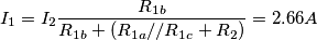 I_1=I_2\frac{R_{1b}}{R_{1b}+(R_{1a}//R_{1c}+R_2)}=2.66 A I_1=I_2\frac{R_{1b}}{R_{1b}+(R_{1a}//R_{1c}+R_2)}=2.66 A