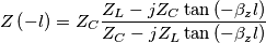 Z\left( -l \right)=Z_{{C}}\frac{Z_{L}-jZ_{{C}}\tan \left( -\beta _{z}l \right)}{Z_{{C}}-jZ_{L}\tan \left( -\beta _{z}l \right)} Z\left( -l \right)=Z_{{C}}\frac{Z_{L}-jZ_{{C}}\tan \left( -\beta _{z}l \right)}{Z_{{C}}-jZ_{L}\tan \left( -\beta _{z}l \right)}