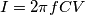 I = 2\pi fCV I = 2\pi fCV