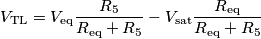 V_\text{TL} = V_\text{eq}\frac{R_5}{R_\text{eq}+R_5}-V_\text{sat}\frac{R_\text{eq}}{R_\text{eq}+R_5}