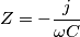 Z=-\frac{j}{\omega C} Z=-\frac{j}{\omega C}