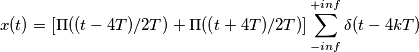 x(t)=[\Pi ((t-4T)/2T)+\Pi ((t+4T)/2T)]\sum_{-inf}^{+inf}\delta (t-4kT)