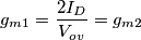 g_{m1}=\frac{2I_D}{V_{ov}}=g_{m2}