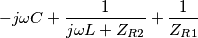 -j\omega C+\frac{1}{j \omega L +Z_{R2}}+\frac{1}{Z_{R1}}