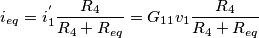 i_{eq}=i_{1}^{'} \frac{R_{4}}{R_{4}+R_{eq}} = G_{11}v_{1}\frac{R_{4}}{R_{4}+R_{eq}}