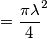= \frac{\pi  \lambda }{4}^{2}