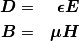 \begin{aligned}
\boldsymbol{D}&=&\boldsymbol{\epsilon}\boldsymbol{E}\\
\boldsymbol{B}&=&\boldsymbol{\mu}\boldsymbol{H}
\end{aligned}
