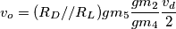 v_o = (R_D // R_L) gm_5  \frac{gm_2}{gm_4} \frac{v_d}{2}