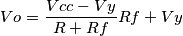 \[Vo = \frac{Vcc-Vy}{R+Rf}Rf+Vy\]