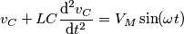 v_{C}+LC\frac{\text{d}^{2}v_{C}}{\text{d}t^{2}}=V_{M}\sin (\omega t) v_{C}+LC\frac{\text{d}^{2}v_{C}}{\text{d}t^{2}}=V_{M}\sin (\omega t)