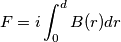 F=i\int_{0}^{d}B(r)dr