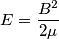 E= \frac {B^2}{2 \mu}